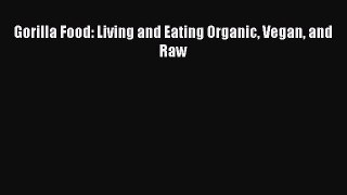 Download Books Gorilla Food: Living and Eating Organic Vegan and Raw E-Book Free