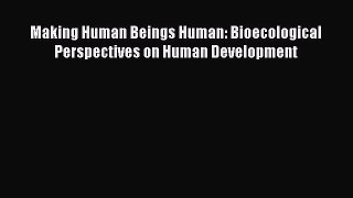 Download Making Human Beings Human: Bioecological Perspectives on Human Development PDF Free