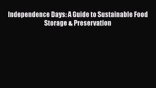Read Books Independence Days: A Guide to Sustainable Food Storage & Preservation ebook textbooks