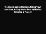 Read The Discriminating Therapist: Asking How Questions Making Distinctions And Finding Direction