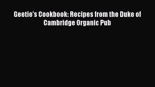 Read Books Geetie's Cookbook: Recipes from the Duke of Cambridge Organic Pub E-Book Free