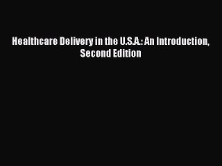 Read Healthcare Delivery in the U.S.A.: An Introduction Second Edition Ebook Free