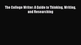 Download The College Writer: A Guide to Thinking Writing and Researching PDF Free