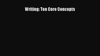 Read Writing: Ten Core Concepts E-Book Download