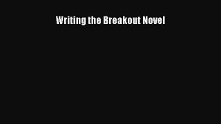 Read Writing the Breakout Novel E-Book Free