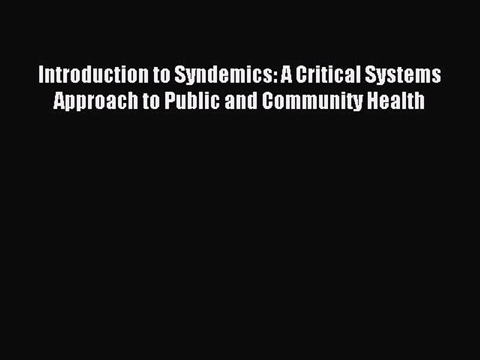 Read Introduction to Syndemics: A Critical Systems Approach to Public and Community Health