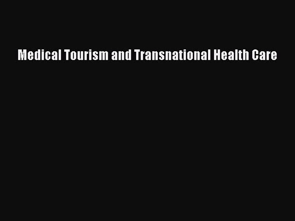 Read Medical Tourism and Transnational Health Care Ebook Free