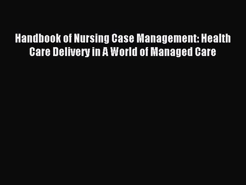 Download Handbook of Nursing Case Management: Health Care Delivery in A World of Managed Care