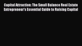 Read Capital Attraction: The Small Balance Real Estate Entrepreneur's Essential Guide to Raising