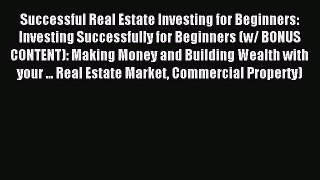Download Successful Real Estate Investing for Beginners: Investing Successfully for Beginners