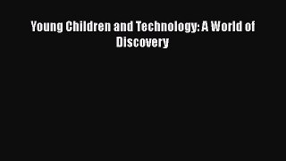 [PDF] Young Children and Technology: A World of Discovery Read Full Ebook