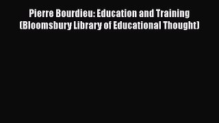 [PDF] Pierre Bourdieu: Education and Training (Bloomsbury Library of Educational Thought) Download