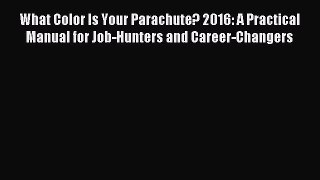 Read What Color Is Your Parachute? 2016: A Practical Manual for Job-Hunters and Career-Changers