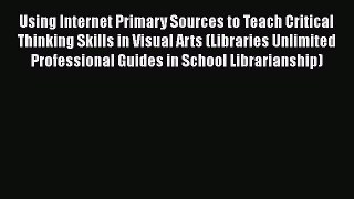 [PDF] Using Internet Primary Sources to Teach Critical Thinking Skills in Visual Arts (Libraries