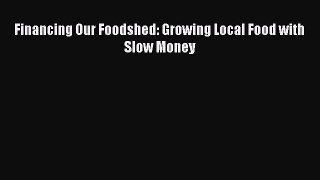 [PDF] Financing Our Foodshed: Growing Local Food with Slow Money Download Full Ebook