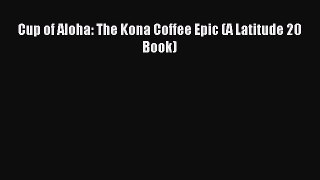 [PDF] Cup of Aloha: The Kona Coffee Epic (A Latitude 20 Book) Read Online
