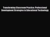 [PDF] Transforming Classroom Practice: Professional Development Strategies in Educational Technology