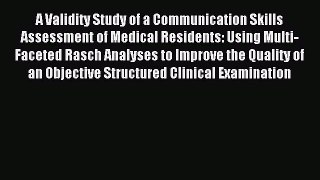 Read A Validity Study of a Communication Skills Assessment of Medical Residents: Using Multi-Faceted