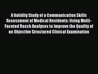 Read A Validity Study of a Communication Skills Assessment of Medical Residents: Using Multi-Faceted