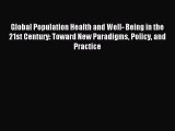 Read Global Population Health and Well- Being in the 21st Century: Toward New Paradigms Policy