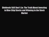 Download Dividends Still Don't Lie: The Truth About Investing in Blue Chip Stocks and Winning