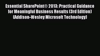 Read Essential SharePointÂ® 2013: Practical Guidance for Meaningful Business Results (3rd Edition)