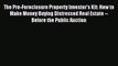 Download The Pre-Foreclosure Property Investor's Kit: How to Make Money Buying Distressed Real