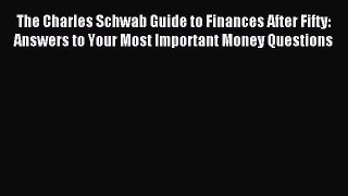 Read The Charles Schwab Guide to Finances After Fifty: Answers to Your Most Important Money