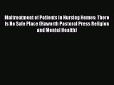 Read Maltreatment of Patients in Nursing Homes: There Is No Safe Place (Haworth Pastoral Press