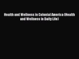 Read Health and Wellness in Colonial America (Health and Wellness in Daily Life) Ebook Free