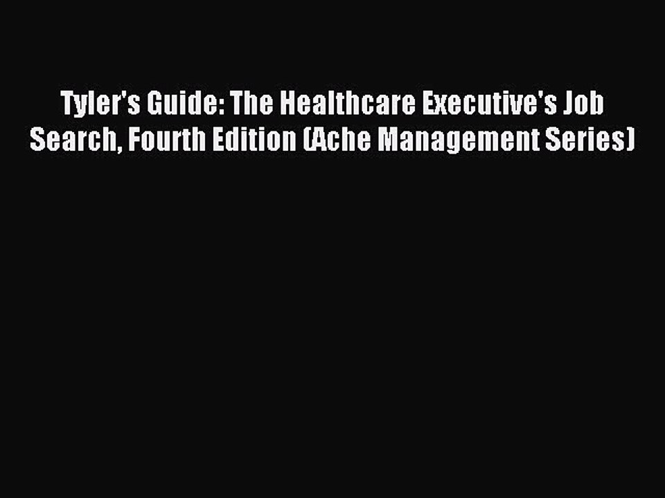 Read Tyler's Guide: The Healthcare Executive's Job Search Fourth Edition (Ache Management Series)