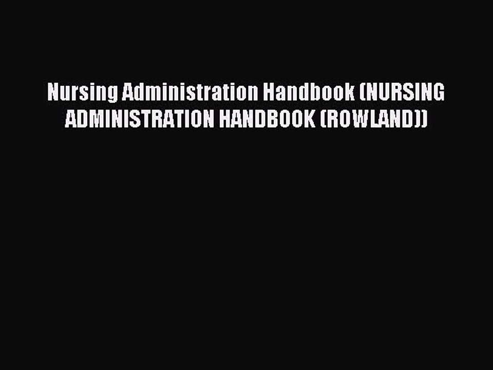 Read Nursing Administration Handbook (NURSING ADMINISTRATION HANDBOOK (ROWLAND)) Ebook Free
