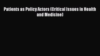 Read Patients as Policy Actors (Critical Issues in Health and Medicine) PDF Online