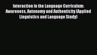 [PDF] Interaction in the Language Curriculum: Awareness Autonomy and Authenticity (Applied