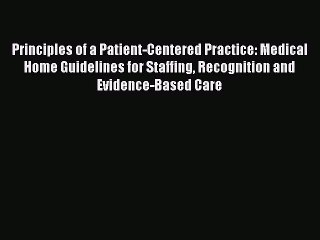 Read Principles of a Patient-Centered Practice: Medical Home Guidelines for Staffing Recognition
