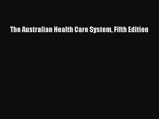 Read The Australian Health Care System Fifth Edition Ebook Free