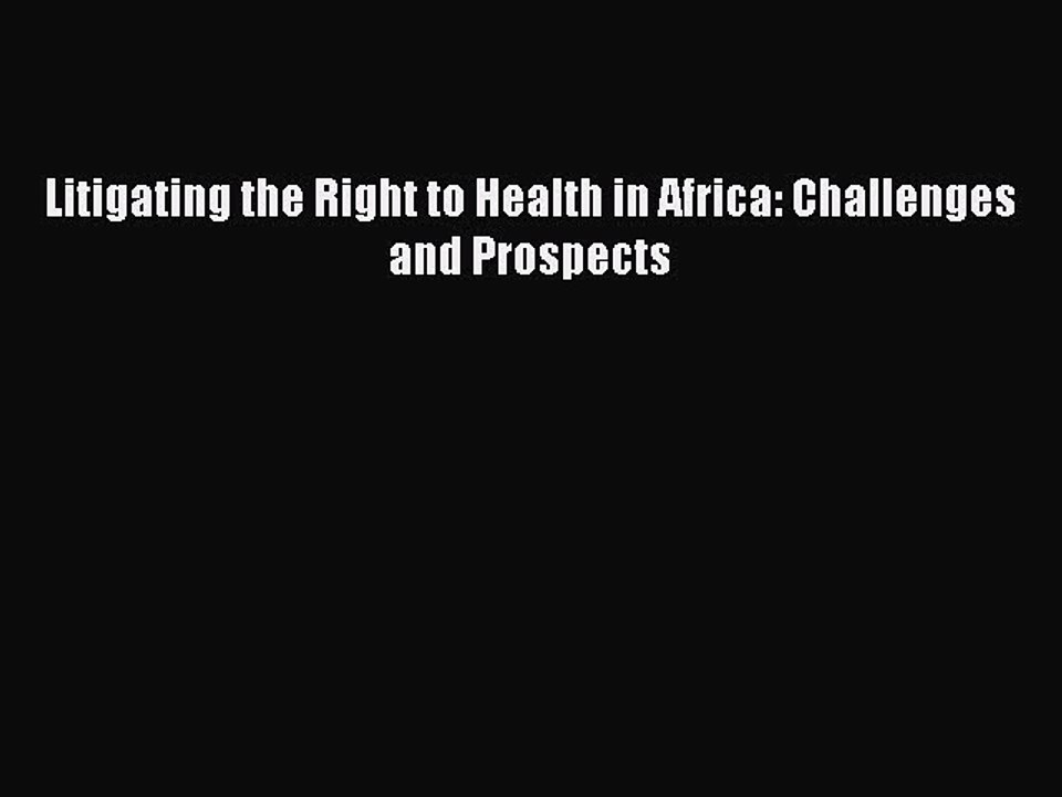 Read Litigating the Right to Health in Africa: Challenges and Prospects Ebook Free