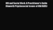 Read HIV and Social Work: A Practitioner's Guide (Haworth Psychosocial Issues of HIV/AIDS)