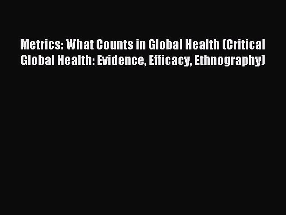 Read Metrics: What Counts in Global Health (Critical Global Health: Evidence Efficacy Ethnography)