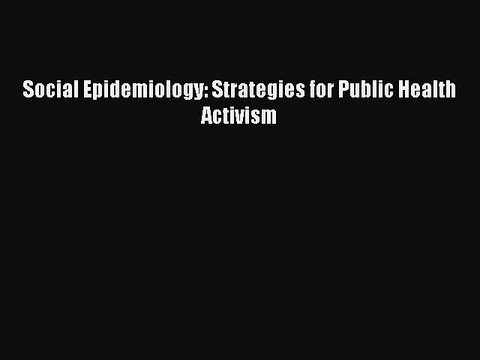Read Social Epidemiology: Strategies for Public Health Activism Ebook Free