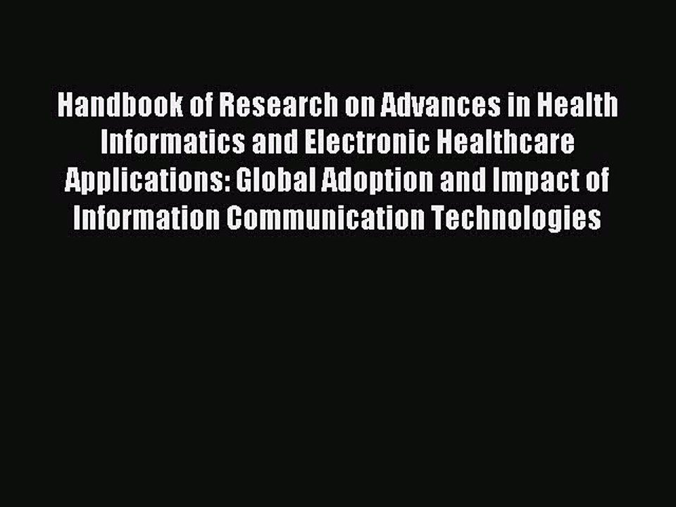 Read Handbook of Research on Advances in Health Informatics and Electronic Healthcare Applications: