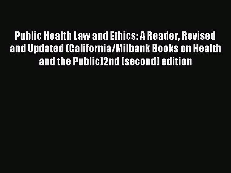 Read Public Health Law and Ethics: A Reader Revised and Updated (California/Milbank Books on