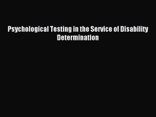 Read Psychological Testing in the Service of Disability Determination Ebook Free