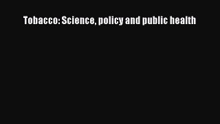Read Tobacco: Science policy and public health Ebook Free