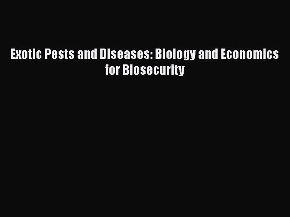 Read Exotic Pests and Diseases: Biology and Economics for Biosecurity PDF Free