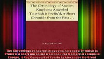 Free Full PDF Downlaod  The Chronology of Ancient Kingdoms Amended To which is Prefixd A Short Chronicle from the Full EBook
