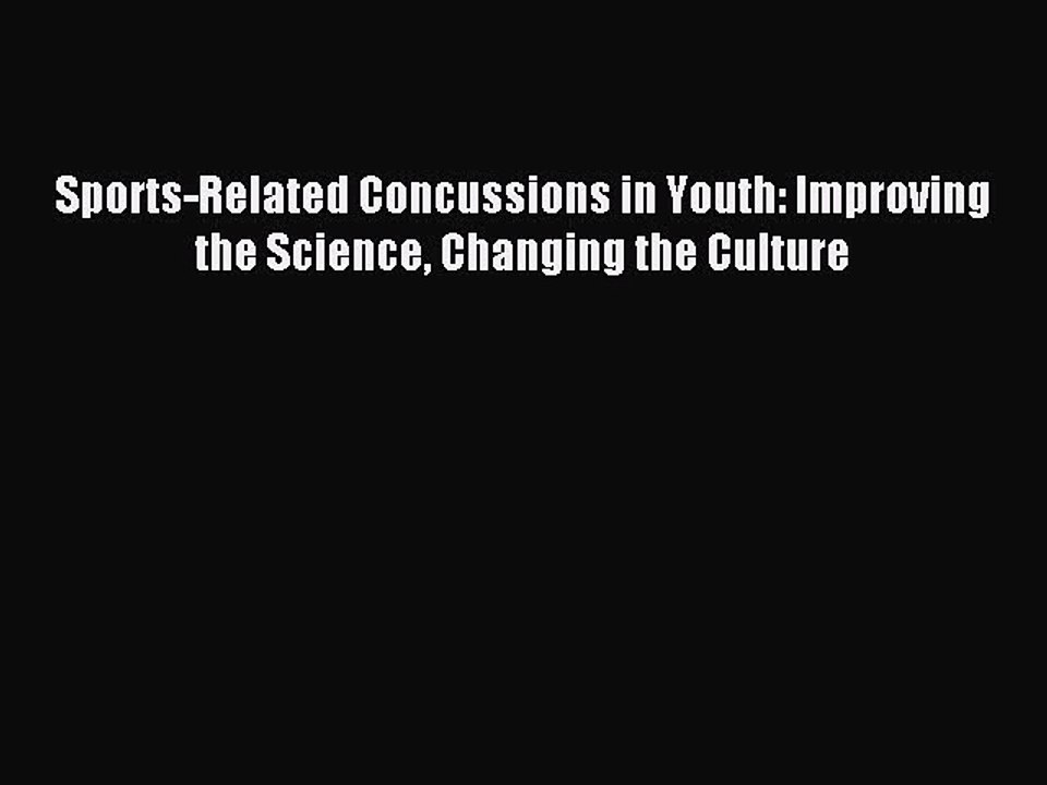 Read Sports-Related Concussions in Youth: Improving the Science Changing the Culture Ebook