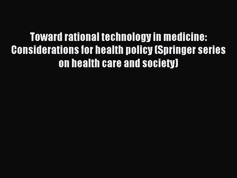 Read Toward rational technology in medicine: Considerations for health policy (Springer series