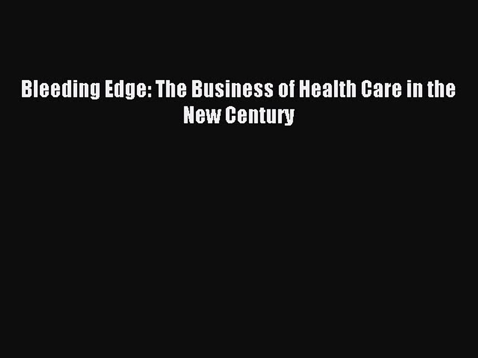Download Bleeding Edge: The Business of Health Care in the New Century Ebook Free