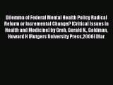 Read Dilemma of Federal Mental Health Policy Radical Reform or Incremental Change? [Critical